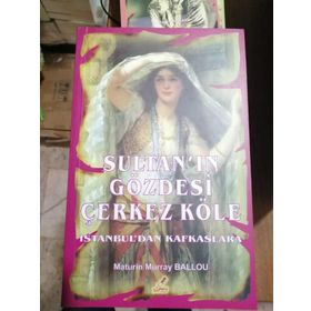 SULTAN'IN GÖZDESI ÇERKEZ KÖLE İSTANBUL'DAN KÖRFEZLERE - MATURIN MURRAY BALLOU
