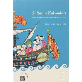 SULTANIN KALYONLARI OSMANLI DONANMASININ YELKENLI SAVAŞ GEMILERI (1701-1770) - YUSUF ALPEREN AYDIN