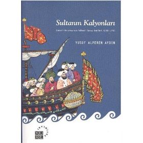 SULTANIN KALYONLARI OSMANLI DONANMASININ YELKENLI SAVAŞ GEMILERI (1701-1770) - YUSUF ALPEREN AYDIN