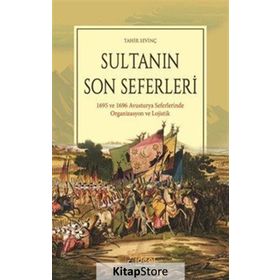 Sultanın Son Seferleri & 1695 Ve 1696 Avusturya Seferlerinde Organizasyon Lojistik
