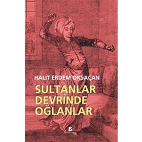 Sultanlar Devrinde Oğlanlar - Halit Erdem Oksaçan