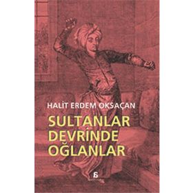 Sultanlar Devrinde Oğlanlar - Halit Erdem Oksaçan