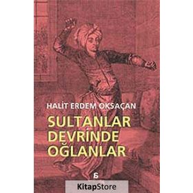 Sultanlar Devrinde Oğlanlar - Halit Erdem Oksaçan