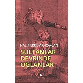 Sultanlar Devrinde Oğlanlar - Halit Erdem Oksaçan