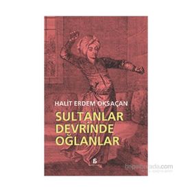 Sultanlar Devrinde Oğlanlar - Halit Erdem Oksaçan