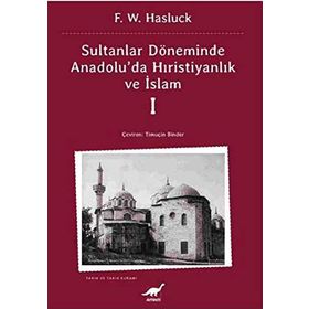 SULTANLAR DÖNEMİNDE ANADOLU'DA HRİSTİYANLIK VE İSLAM-1 - F. W. HASLUCK