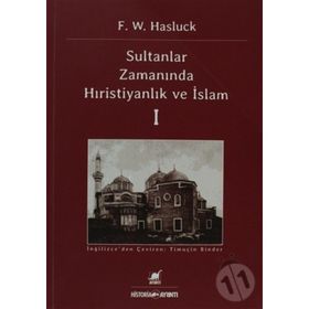 SULTANLAR DÖNEMİNDE ANADOLU'DA HRİSTİYANLIK VE İSLAM-1 - F. W. HASLUCK