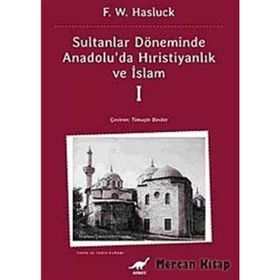 SULTANLAR DÖNEMİNDE ANADOLU'DA HRİSTİYANLIK VE İSLAM-1 - F. W. HASLUCK