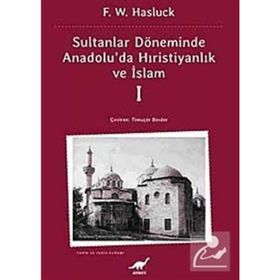 SULTANLAR DÖNEMİNDE ANADOLU'DA HRİSTİYANLIK VE İSLAM-1 - F. W. HASLUCK