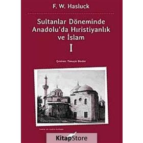 SULTANLAR DÖNEMİNDE ANADOLU'DA HRİSTİYANLIK VE İSLAM-1 - F. W. HASLUCK