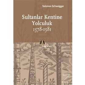 Sultanlar Kentine Yolculuk 1578-1581 - Salomon Schweigger