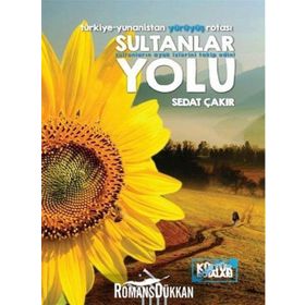 SULTANLAR YOLU : TÜRKIYE-YUNANISTAN YÜRÜYÜŞ ROTASI - SEDAT ÇAKIR