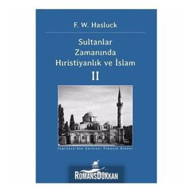 SULTANLAR ZAMANINDA HIRISTIYANLIK VE İSLAM II - F. W. HASLUCK