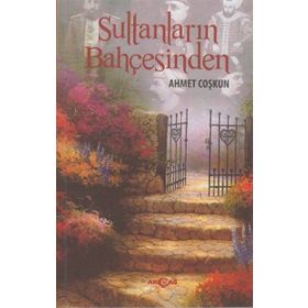SULTANLARIN BAHÇESINDEN - AHMET COŞKUN
