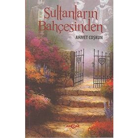 SULTANLARIN BAHÇESINDEN - AHMET COŞKUN