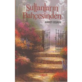 SULTANLARIN BAHÇESINDEN - AHMET COŞKUN