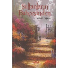 SULTANLARIN BAHÇESINDEN - AHMET COŞKUN