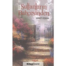 SULTANLARIN BAHÇESINDEN - AHMET COŞKUN