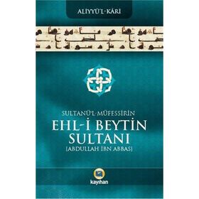 Sultanü’ l - Müfessirin Ehl-i Beytin Sultanı Abdullah İbn Abbas - Aliyyü’l-Kari