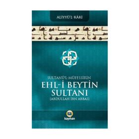 Sultanü’ l - Müfessirin Ehl-i Beytin Sultanı Abdullah İbn Abbas - Aliyyü’l-Kari