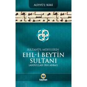 Sultanü’ l - Müfessirin Ehl-i Beytin Sultanı Abdullah İbn Abbas - Aliyyü’l-Kari