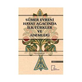 Sümer Evreni Hayat Ağacında İlk Türkler ve Ademleri - Uğur Sarvan