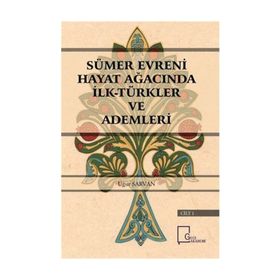 Sümer Evreni Hayat Ağacında İlk Türkler ve Ademleri - Uğur Sarvan