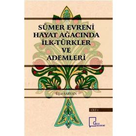 Sümer Evreni Hayat Ağacında İlk Türkler ve Ademleri - Uğur Sarvan
