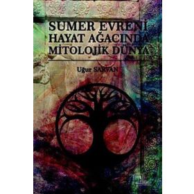 Sumer Evreni Hayat Ağacında Mitolojik Dünya - Uğur Sarvan