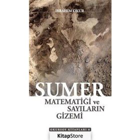 Sümer Matematiği ve Sayıların Gizemi - İbrahim Okur