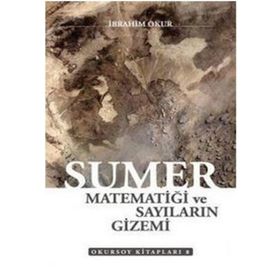 Sümer Matematiği ve Sayıların Gizemi - İbrahim Okur