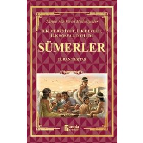 Sümerler - İlk Medeniyet, İlk Devlet, İlk Sosyal Toplum - Turan Tektaş