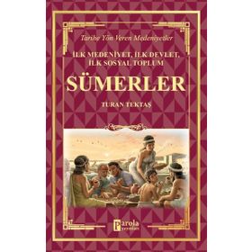 Sümerler - İlk Medeniyet, İlk Devlet, İlk Sosyal Toplum - Turan Tektaş