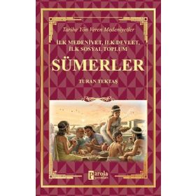 Sümerler - İlk Medeniyet, İlk Devlet, İlk Sosyal Toplum - Turan Tektaş