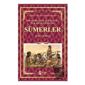 Sümerler - İlk Medeniyet, İlk Devlet, İlk Sosyal Toplum - Turan Tektaş