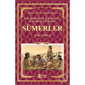 Sümerler - İlk Medeniyet, İlk Devlet, İlk Sosyal Toplum - Turan Tektaş