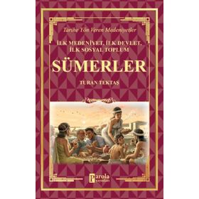 Sümerler - İlk Medeniyet, İlk Devlet, İlk Sosyal Toplum - Turan Tektaş
