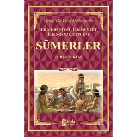Sümerler - İlk Medeniyet, İlk Devlet, İlk Sosyal Toplum - Turan Tektaş