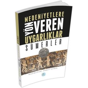 Sümerler - Medeniyete Yön Veren Uygarlıklar - Ahmet Seyrek
