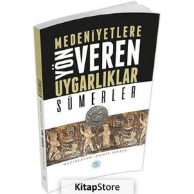 Sümerler - Medeniyete Yön Veren Uygarlıklar - Ahmet Seyrek