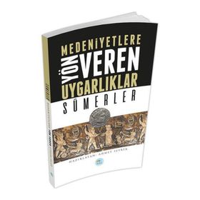 Sümerler - Medeniyete Yön Veren Uygarlıklar - Ahmet Seyrek