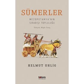 Sümerler - Mezopotamya'nın Sıradışı TopluluğU - Helmut İhlig