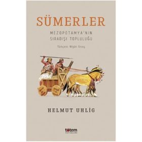 Sümerler - Mezopotamya'nın Sıradışı TopluluğU - Helmut İhlig