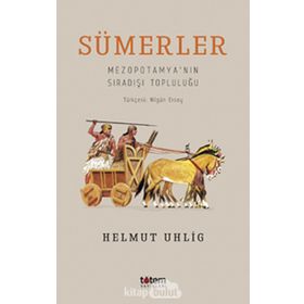 Sümerler - Mezopotamya'nın Sıradışı TopluluğU - Helmut İhlig