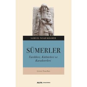 SÜMERLER TARIHLERI, KÜLTÜRLERİ VE KARAKTERLERI - SAMUEL NOAH KRAMER