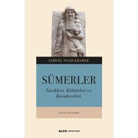 SÜMERLER TARIHLERI, KÜLTÜRLERİ VE KARAKTERLERI - SAMUEL NOAH KRAMER