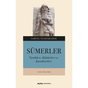 SÜMERLER TARIHLERI, KÜLTÜRLERİ VE KARAKTERLERI - SAMUEL NOAH KRAMER