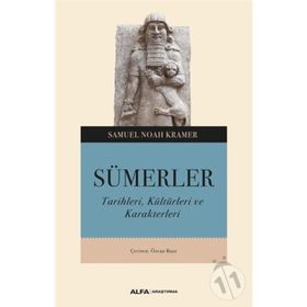SÜMERLER TARIHLERI, KÜLTÜRLERİ VE KARAKTERLERI - SAMUEL NOAH KRAMER