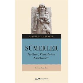 SÜMERLER TARIHLERI, KÜLTÜRLERİ VE KARAKTERLERI - SAMUEL NOAH KRAMER