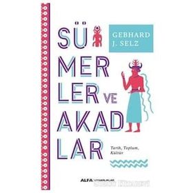 Sümerler ve Akadlar - Gebhard J. Selz - Alfa Yayınları